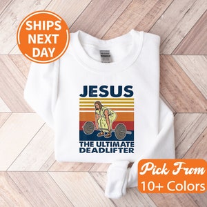 The Ultimate Deadlifter  Sweatshirt, Cute Jesus Gift Sweatshirt, Christian Sweatshirts, Religious Faith Gym Shirt, Weightlifting Jesus Tee