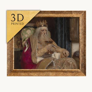 May include: A framed print of a painting featuring an elderly monarch with a long white beard and a crown, holding a golden chalice. The figure wears a tan robe with a deep red velvet cloak. A gold corner banner displays the text 3D PRINTED.