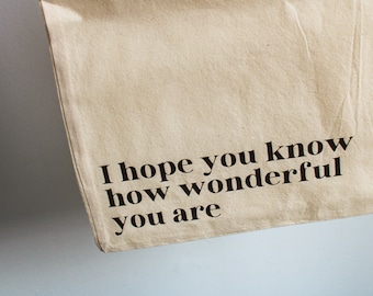 I Hope You Know How Wonderful You Are - Positivity/Inspirational/Positive Message/Reminder Tote Bag || Tote Bags