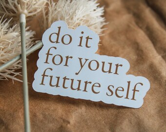 Do It For Your Future Self - Inspiring/Empowering/Motivational/Encouragement/Growth Sticker || Weatherproof Matte Sticker