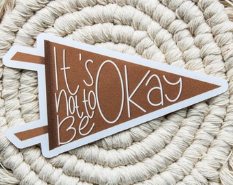 It's Okay Not to Be Okay - Mental Health/Awareness/Inspirational Sticker || Weatherproof Matte Sticker