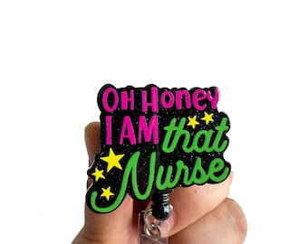 Oh Honey I Am That Nurse Badge Reel Retractable, Funny Badge Reel, Nurse RN Gift, Interchangeable ID Badge Holder
