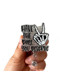 Have The Day You Deserve Retractable Badge Reel, Dark Humor Nurse Badge Reel, Medical Worker Badge Reel, Interchangeable ID Badge Holder
