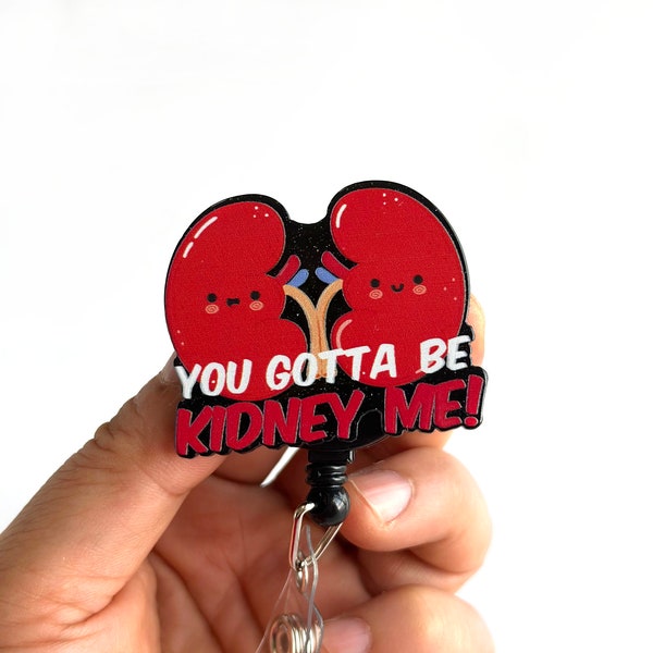 You Gotta Be Kidney Me Badge Reel Retractable, Cute Kidney Badge Reel, Nephrology, Urology, Funny Nurse Badge Holder, ID Badge Holder