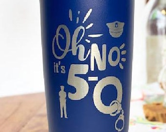 Law Enforcement 50th Birthday Gift - Oh No! It's 5-O Engraved Powder Coated Tumbler