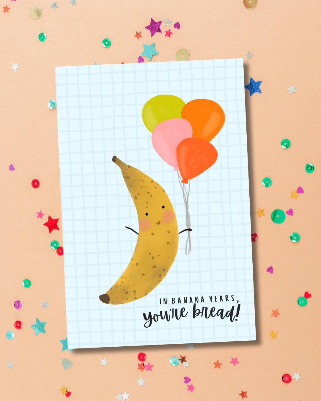 Funny Birthday Card - in Banana Years You Are Bread, Best Friend Birthday Card, Old Person Birthday, Quote Card, Banana Bread Greeting Card