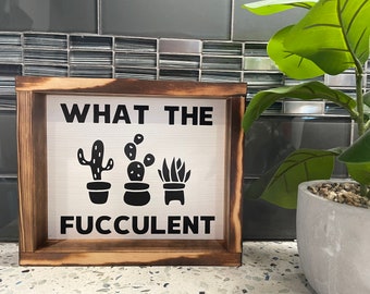 What The Fucculent Sign | Succulents | Succulent Gift | Plant Sign | Birthday Gift | Holiday Gift | Wooden Sign | Fucculent