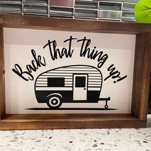 Back That Thing Up Wooden Sign | RV | RV Sign | Camping Sign | Adult Sign | Trailer | Camper |