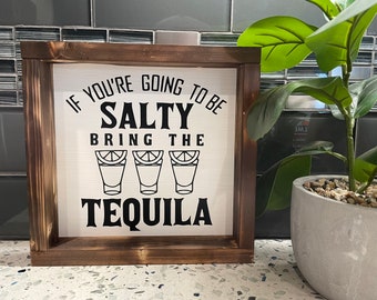If Your Going To Be Salty Bring The Tequila Wooden Sign | Tequila Sign | Drinks On Me | Adult Sign | Adult Humor | Party Time