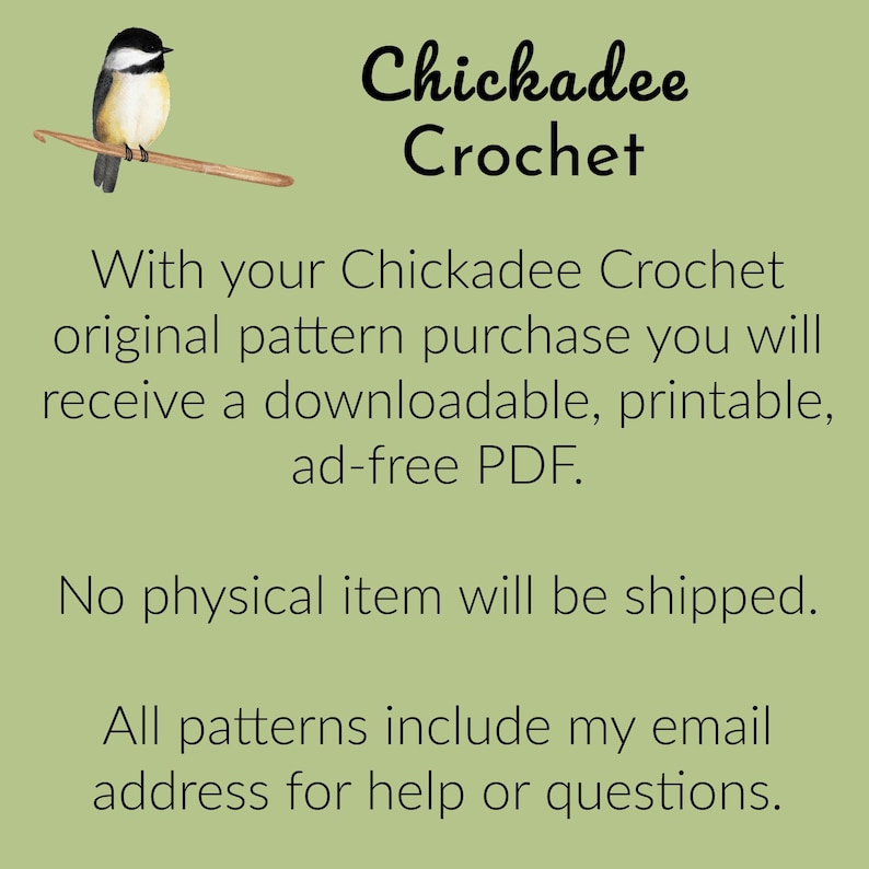 May include: A digital download pattern for crocheting a chickadee. The pattern includes instructions for crocheting a small bird with black and white feathers. The text on the image reads "Chickadee Crochet" and "With your Chickadee Crochet original pattern purchase you will receive a downloadable, printable, ad-free PDF. No physical item will be shipped. All patterns include my email address for help or questions."