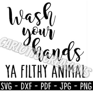 Wash Your Hand Ya Filthy Animal SVG, Digital Download