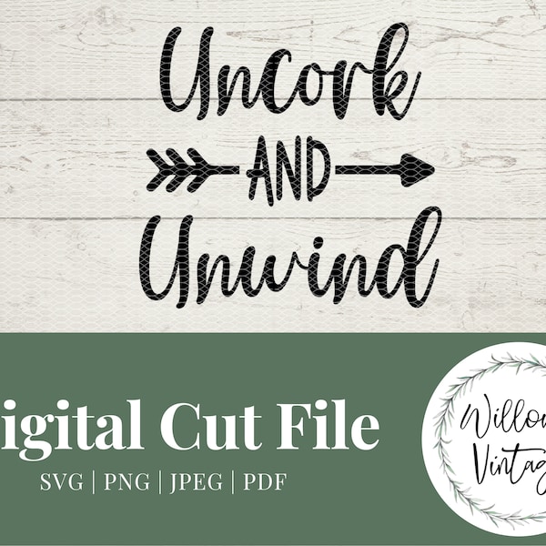 Uncork and Unwind SVG - Wine Sign - Alcohol Quote - Funny Wine Sayings - SVG Cut Files - Silhouette Cricut Laser Glowforge