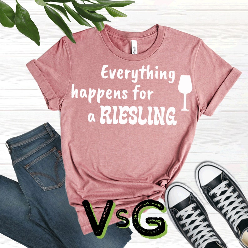 Everything Happens For A Riesling Written Funny Designed T-Shirt Wine Party Shirt Wine Lovers Tee Wine Drinker Shirt Wine Addict Tee