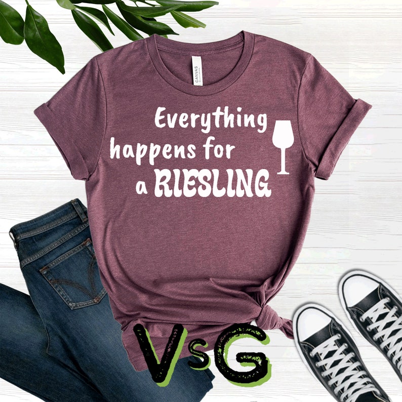 Everything Happens For A Riesling Written Funny Designed T-Shirt Wine Party Shirt Wine Lovers Tee Wine Drinker Shirt Wine Addict Tee