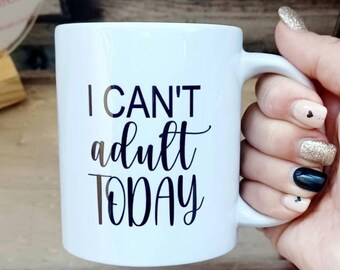 I Can't Adult Today Mug, Humerus Gift, Gift For Adults, I Cant Adult Today, Birthday Gift, Funny Gift, Mothers Day Gift, Funny Work Gift Mug