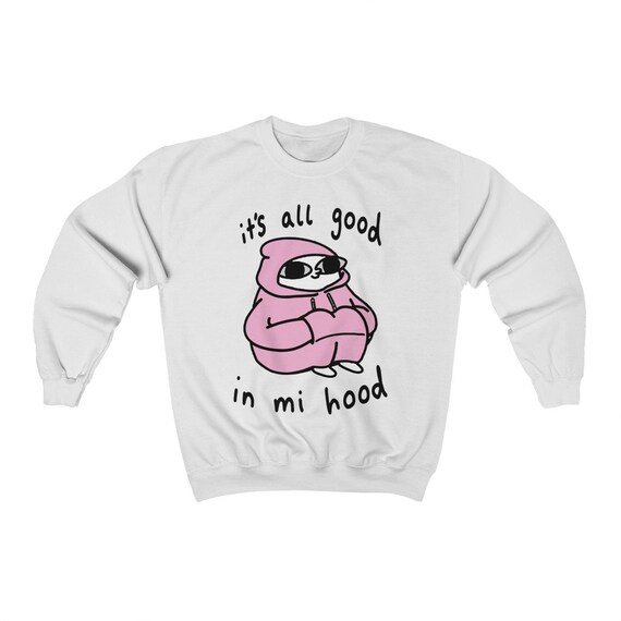 Sweatshirt Its All Good In Mi Hood Its All Good Hoodie Etsy