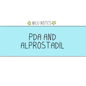 PDA + Alprostadil : nicu nursing & nnp notes