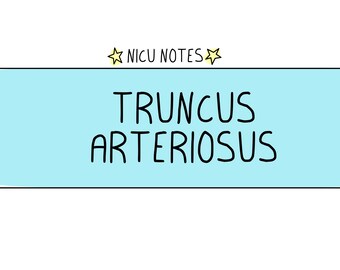 Truncus Arteriosus (Pre and Post-op): nicu/neonatal nursing & nnp notes
