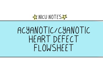 Acyanotic vs. Cyanotic Heart Defect Flowsheet: nicu/neonatal still & nnp Notizen