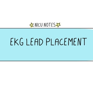 EKG Lead Placement: nicu nursing & nnp notes