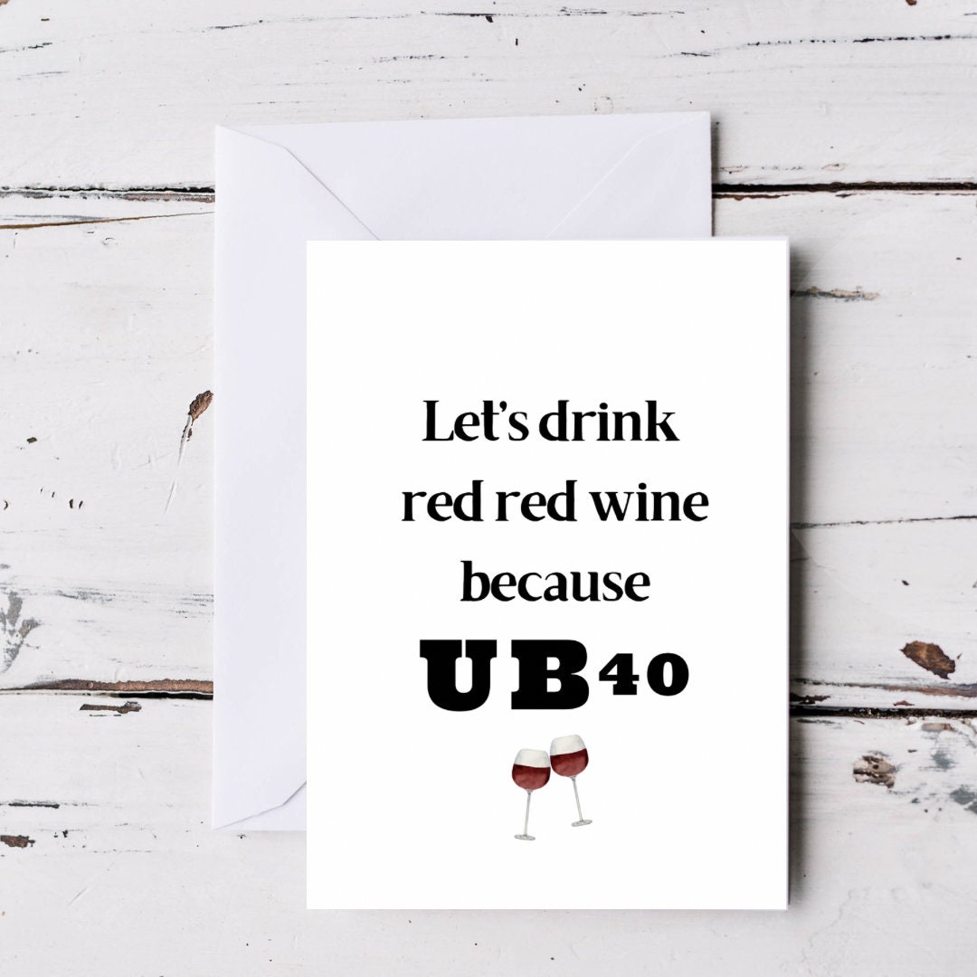 Funny 40th Birthday Card. Lets Drink Red Red Wine Because UB40. Etsy
