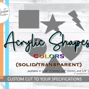 May include: Acrylic shapes in various colors, including a star, lightning bolt, square, and heart. The shapes are available in solid or transparent colors and in three sizes: 1/16 inch, 1/8 inch, and 1/4 inch. The text "Acrylic Shapes" and "Colors" is displayed in a colorful, stylized font.