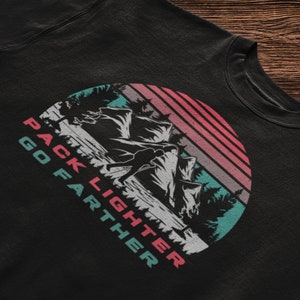 Hiking Shirt, Go Farther, Hiking Lover Gift Shirt, Camping Shirt, Gift Shirt for Camper, Climber Shirt, Camper Shirt
