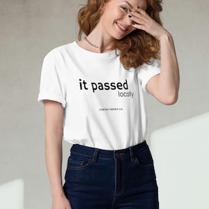 Funny "It Passed Locally" T-Shirt for Developers QA Engineers and Programmers - Unisex Software Testing Humor Tee