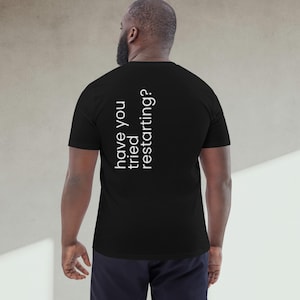 The "Have You Tried Restarting?" T-Shirt for Developers IT Support and Tech Teams - Unisex Tech Humor Tee