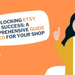 Puede incluir: Un globo de diálogo blanco con el texto "Unlocking Etsy Success: A Comprehensive Guide to SEO for Your Shop" sobre un fondo naranja. Una mujer de dibujos animados con cabello negro y un cárdigan amarillo está dando un pulgar hacia arriba.