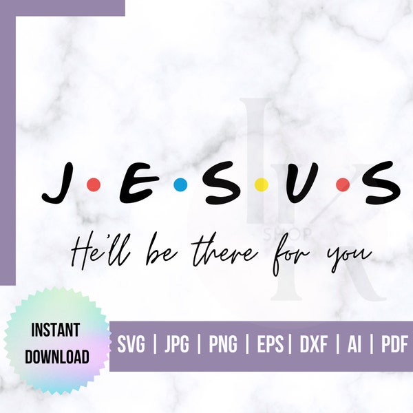 Jesus Friends He'll Be There For You SVG File PNG JPG Digital Download Christian Cricut Cut File pdf