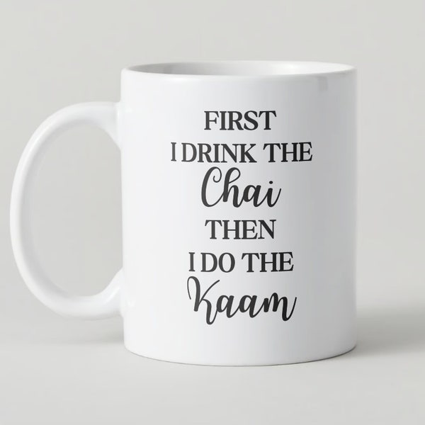 First I drink the chai/coffee then i do the kaam mug