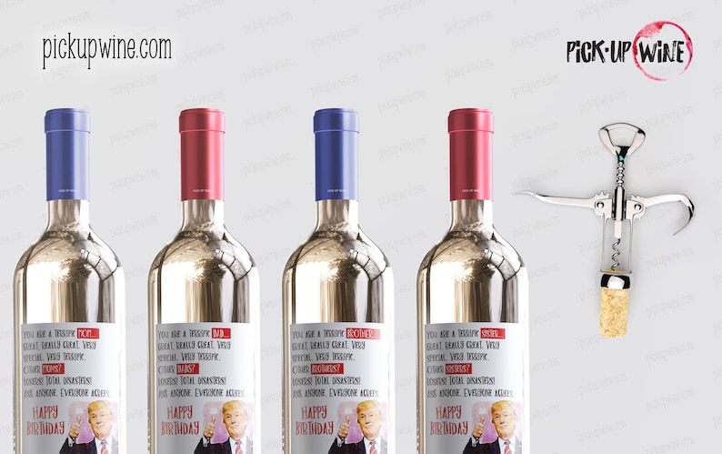 May include: Four wine bottles with labels that say "You are a TRUMPH! You are really great! Very special! Very TRUMPH!" with a picture of Donald Trump. The bottles have blue and red caps. A corkscrew is in the background.