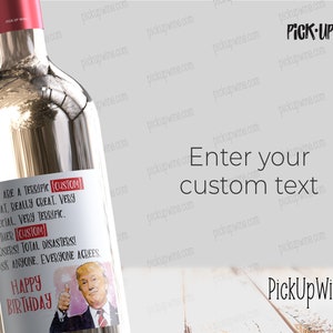 May include: A white wine bottle with a label that says "You are a terrific [CUSTOM] great, really great. Very special. Very terrific. Other [CUSTOM] losers! Total disasters! Ask anyone. Everyone agrees. Happy Birthday." The label features a cartoon image of Donald Trump giving a thumbs up.