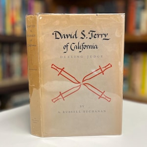 Dueling Judge: David S Terry of California by A. Russell Buchanan 1956 Huntington Library Historical Biography Hardcover Book in Dust Jacket