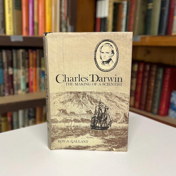 Charles Darwin the Making of a Scientist by Roy Gallant 1972 First Edition Illustrated Hardcover Biography in Original Dust Jacket