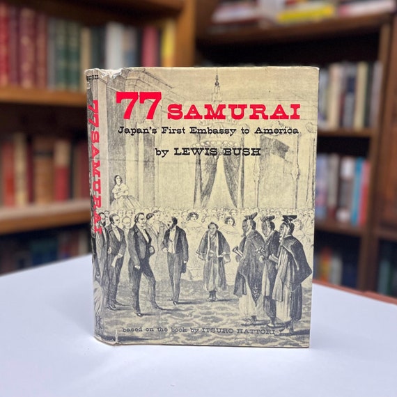 77 Samurai Japans First Embassy to America by Lewis Bush 1968 First Edition Illustrated Hardcover in Original Dust Jacket with Map Endpapers