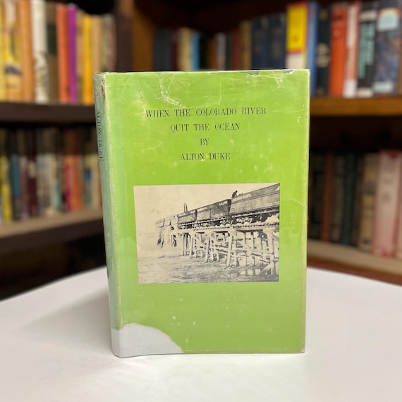When the Colorado River Quit the Ocean by Alton Duke 1974 Illustrated Hardcover History Book in Original Dust Jacket