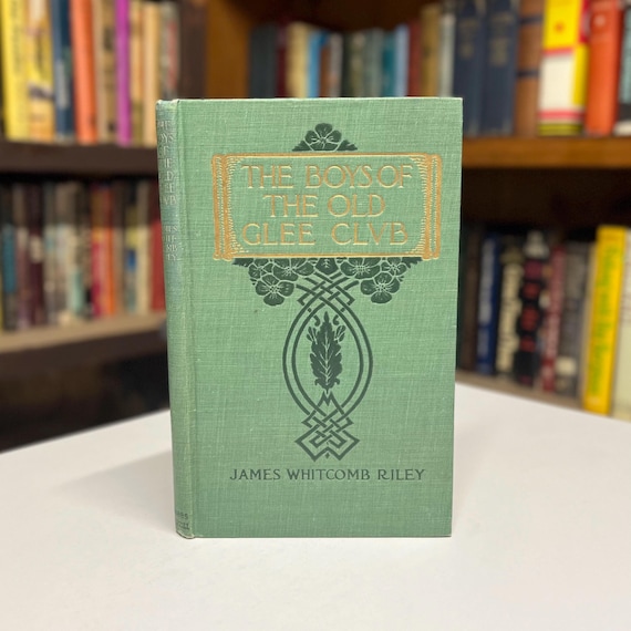 1907 Poetry The Boys of the Old Glee Club by James Whitcomb Riley Beautifully Illustrated First Edition Antiquarian Hardcover