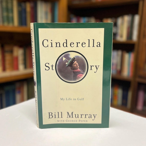 Cinderella Story: My Life in Golf by Bill Murray 1999 First Edition Illustrated Hardcover Book in Original Dust Jacket