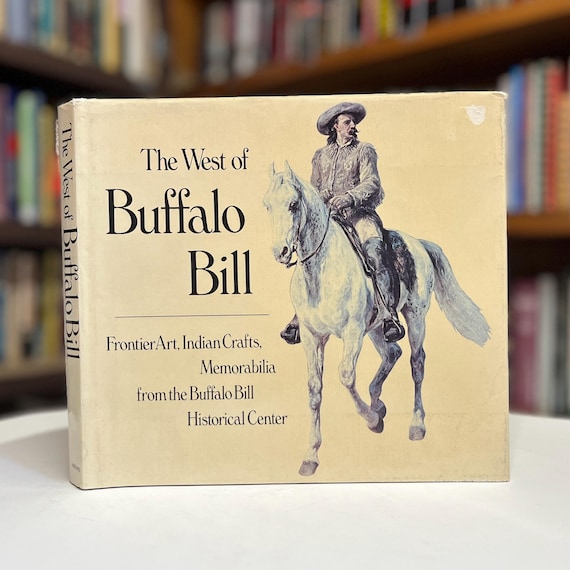 The West of Buffalo Bill 1974 Beautifully Illustrated Coffee Table Book (Frontier Art, Indian Crafts, Memorabilia)