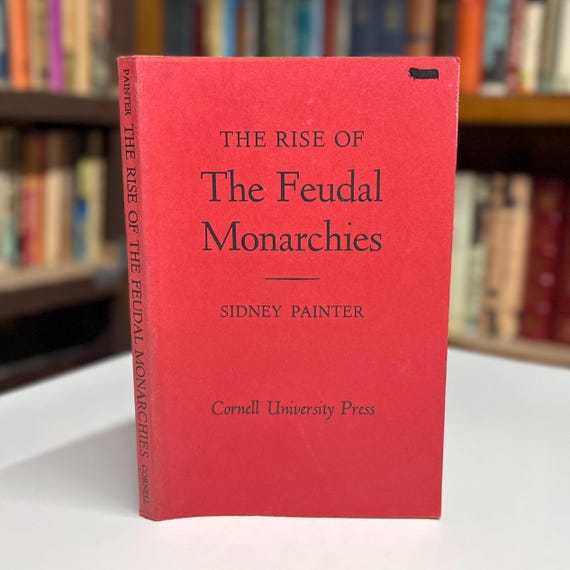 The Rise of the Feudal Monarchies by Sidney Painter 1966 Cornell University Press Medieval History Narrative Essay Softcover Book