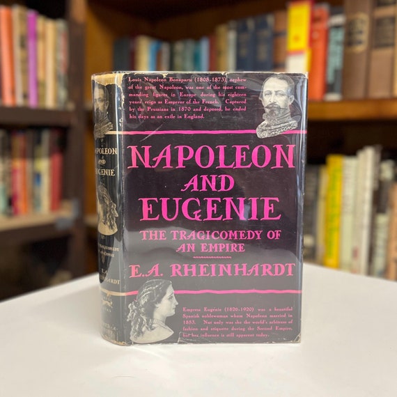 Napoleon and Eugenie the Tragicomedy of An Empire by E.A. Rheinhardt 1931 First Edition Hardcover Book in Scarce Original Dust Jacket