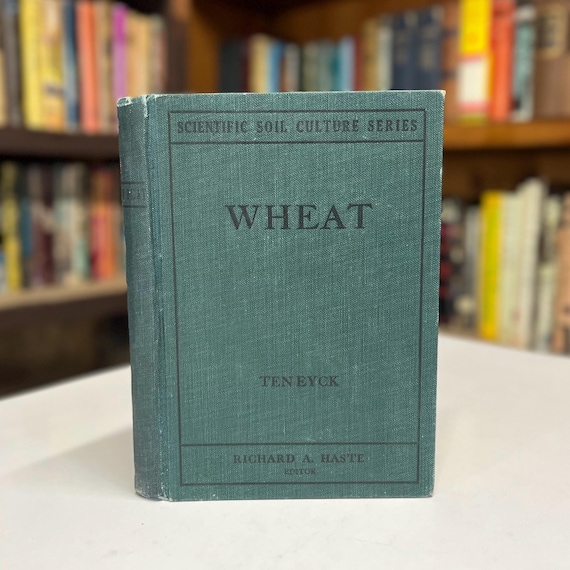 1914 First Edition - Wheat by A.M. Ten Eyck Rare Antique Hardcover Book - Raising Marketing Handling and Use of the Wheat Crop
