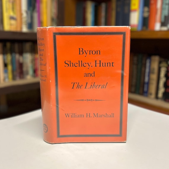 Byron, Shelley, Hunt and The Liberal by William H. Marshall 1960 First Edition University of Pennsylvania Press Book in Original Dust Jacket