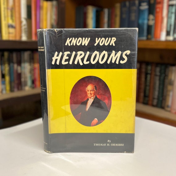 Know Your Heirlooms by Thomas H. Ormsbee 1957 Illustrated Hardcover Antique Guide Book in Original Dust Jacket