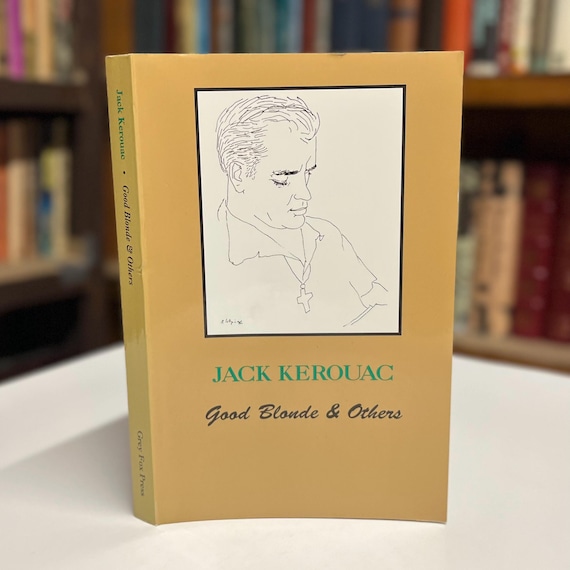Jack Kerouac Good Blonde & Others — A Collection of Non-Fiction Works from the Beat Generation Author - A 2001 Grey Fox Press Softcover Book