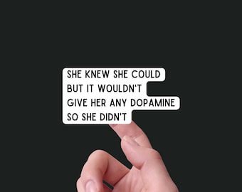 ADHD & Depression Sticker - 3&quot; Waterproof Vinyl Decal: &quot;She knew she could but it wouldn&#39;t give her any dopamine so she didn&#39;t.&#39;&quot;