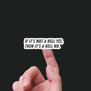 If It's Not a Hell Yes, Then It's a Hell No - Waterproof Vinyl Sticker