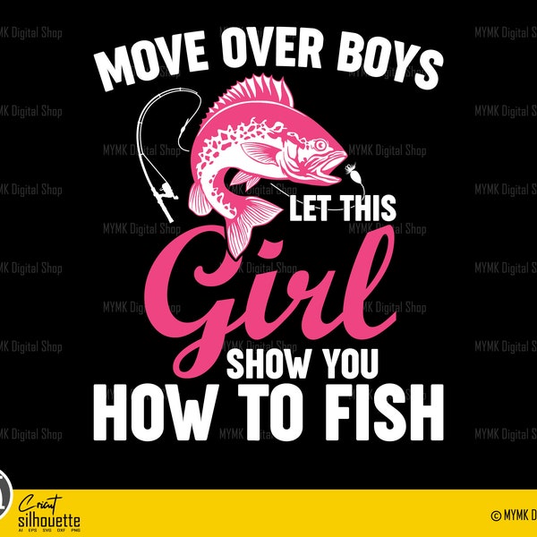 Fishing svg, Move Over Boys Let this Girl show you how to fish svg, svg, png, cricut, dxf, clipart, for Commercial and Personal use